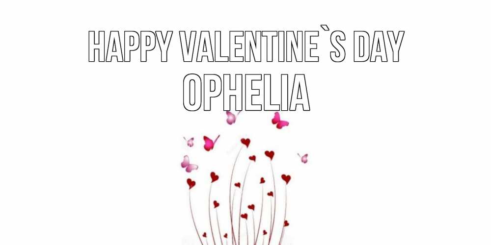 Greetings card с именем, Ophelia Happy Valentine`s Day валентинку подписать онлайн на день всех влюбленных Greetings with text for free download 
